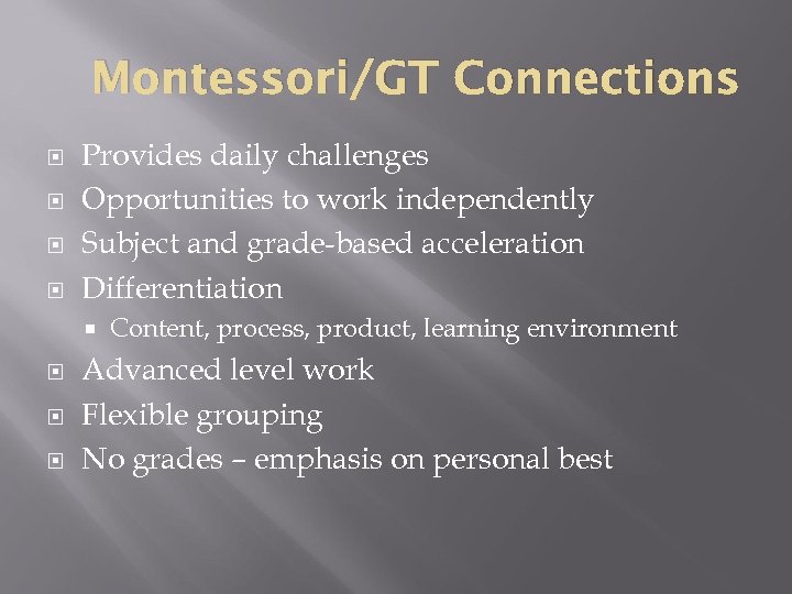 Montessori/GT Connections Provides daily challenges Opportunities to work independently Subject and grade-based acceleration Differentiation