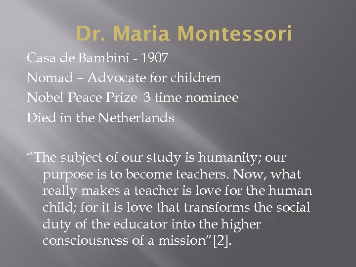 Dr. Maria Montessori Casa de Bambini - 1907 Nomad – Advocate for children Nobel