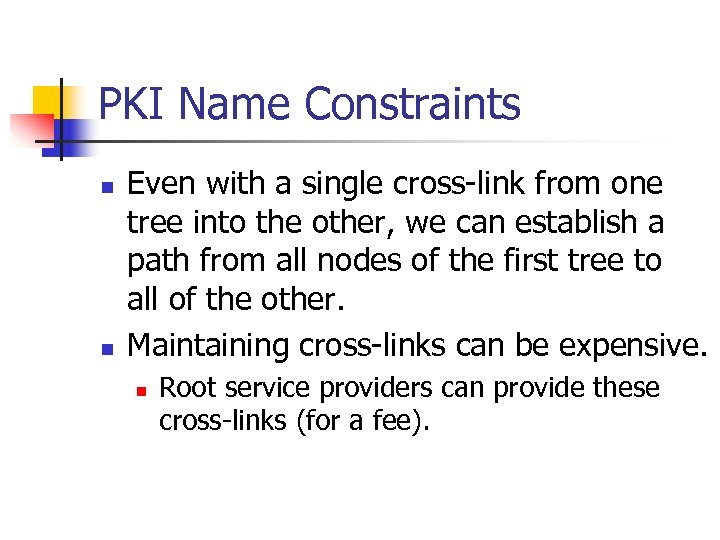 PKI Name Constraints n n Even with a single cross-link from one tree into