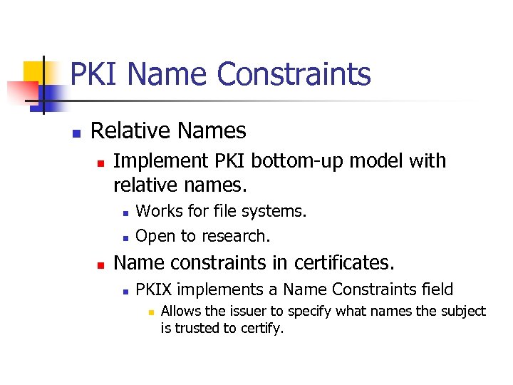 PKI Name Constraints n Relative Names n Implement PKI bottom-up model with relative names.
