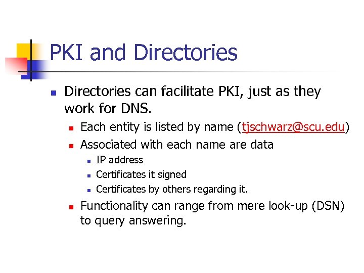 PKI and Directories n Directories can facilitate PKI, just as they work for DNS.
