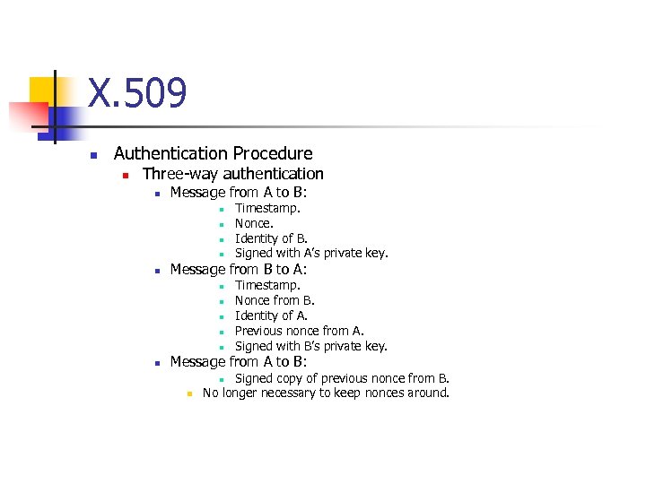 X. 509 n Authentication Procedure n Three-way authentication n Message from A to B:
