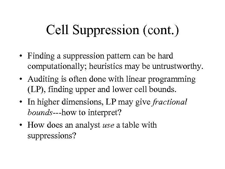 Cell Suppression (cont. ) • Finding a suppression pattern can be hard computationally; heuristics