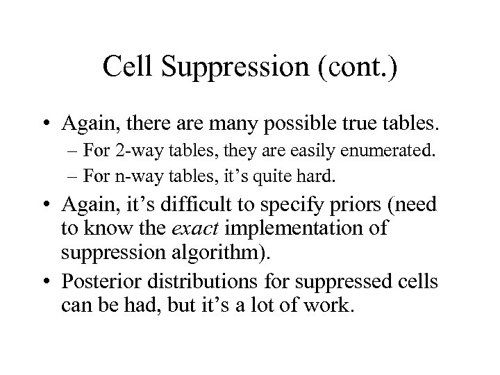 Cell Suppression (cont. ) • Again, there are many possible true tables. – For