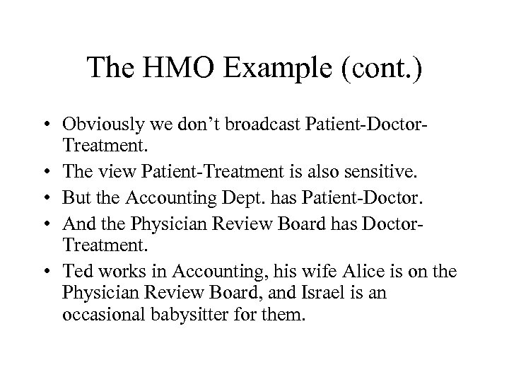 The HMO Example (cont. ) • Obviously we don’t broadcast Patient-Doctor. Treatment. • The