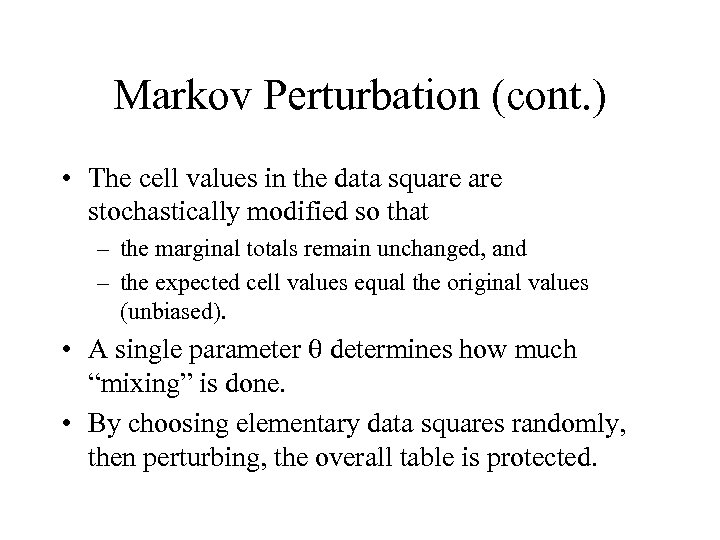 Markov Perturbation (cont. ) • The cell values in the data square stochastically modified