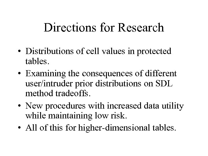 Directions for Research • Distributions of cell values in protected tables. • Examining the