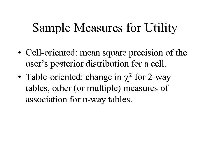 Sample Measures for Utility • Cell-oriented: mean square precision of the user’s posterior distribution