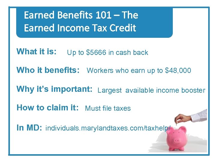 Earned Benefits 101 – The Earned Income Tax Credit What it is: Up to