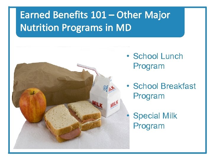 Earned Benefits 101 – Other Major Nutrition Programs in MD • School Lunch Program