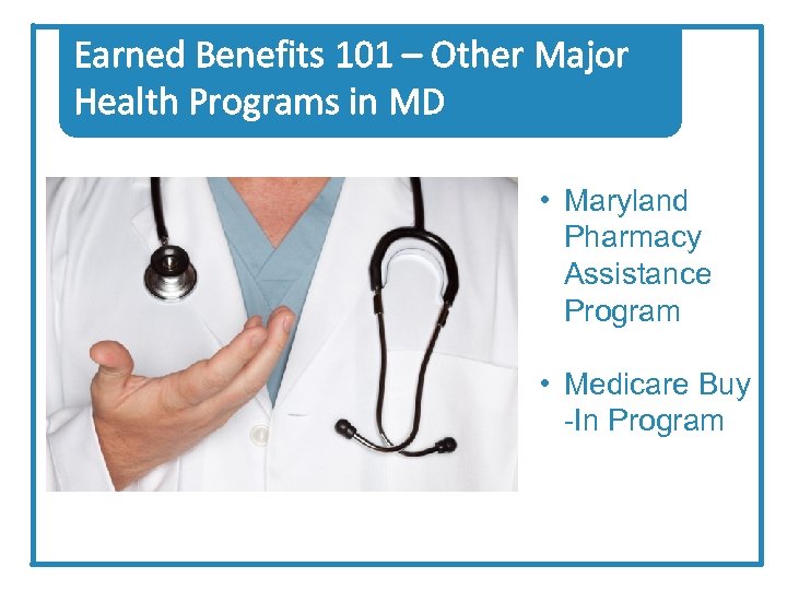 Earned Benefits 101 – Other Major Health Programs in MD • Maryland Pharmacy Assistance