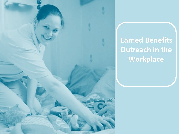 Earned Benefits Outreach in the Workplace 