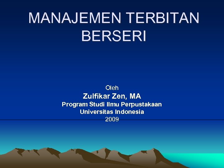 MANAJEMEN TERBITAN BERSERI Oleh Zulfikar Zen, MA Program Studi Ilmu Perpustakaan Universitas Indonesia 2009