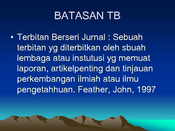 BATASAN TB • Terbitan Berseri Jurnal : Sebuah terbitan yg diterbitkan oleh sbuah lembaga