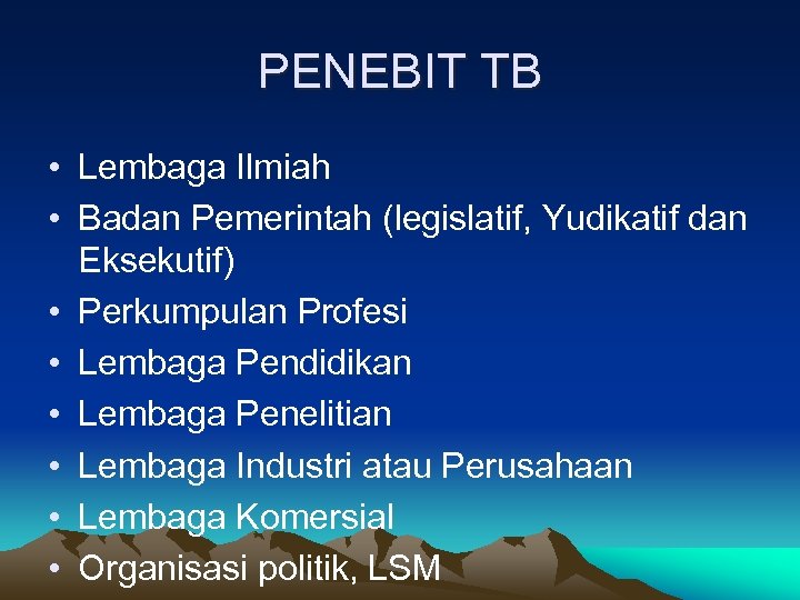 PENEBIT TB • Lembaga Ilmiah • Badan Pemerintah (legislatif, Yudikatif dan Eksekutif) • Perkumpulan