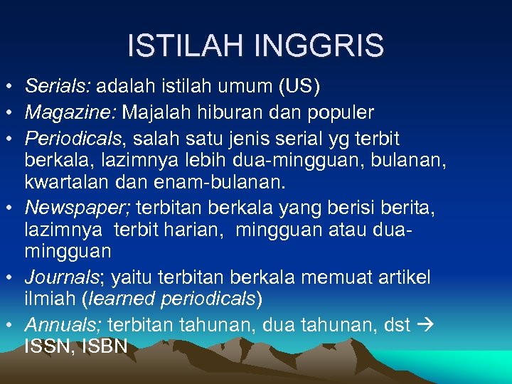 ISTILAH INGGRIS • Serials: adalah istilah umum (US) • Magazine: Majalah hiburan dan populer