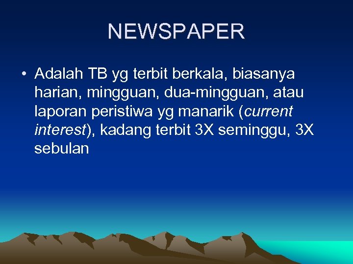 NEWSPAPER • Adalah TB yg terbit berkala, biasanya harian, mingguan, dua-mingguan, atau laporan peristiwa