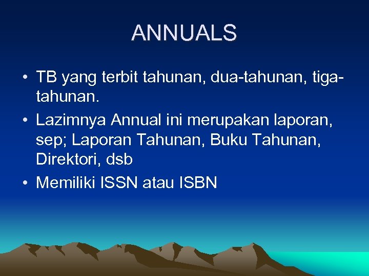 ANNUALS • TB yang terbit tahunan, dua-tahunan, tigatahunan. • Lazimnya Annual ini merupakan laporan,