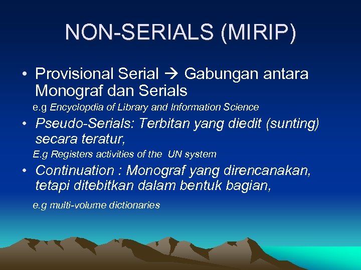 NON-SERIALS (MIRIP) • Provisional Serial Gabungan antara Monograf dan Serials e. g Encyclopdia of