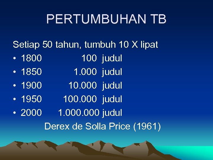 PERTUMBUHAN TB Setiap 50 tahun, tumbuh 10 X lipat • 1800 100 judul •