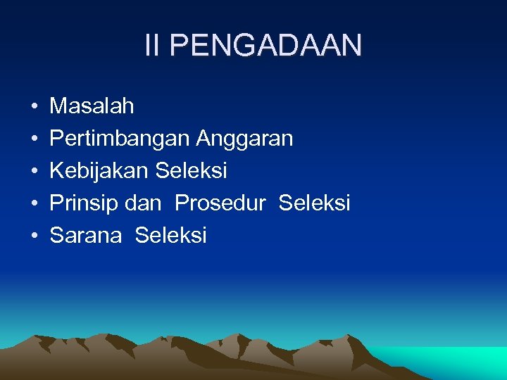 II PENGADAAN • • • Masalah Pertimbangan Anggaran Kebijakan Seleksi Prinsip dan Prosedur Seleksi