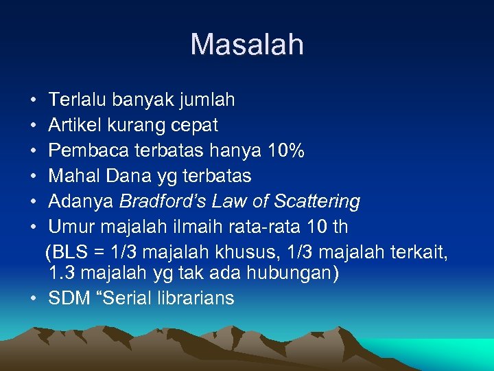 Masalah • • • Terlalu banyak jumlah Artikel kurang cepat Pembaca terbatas hanya 10%