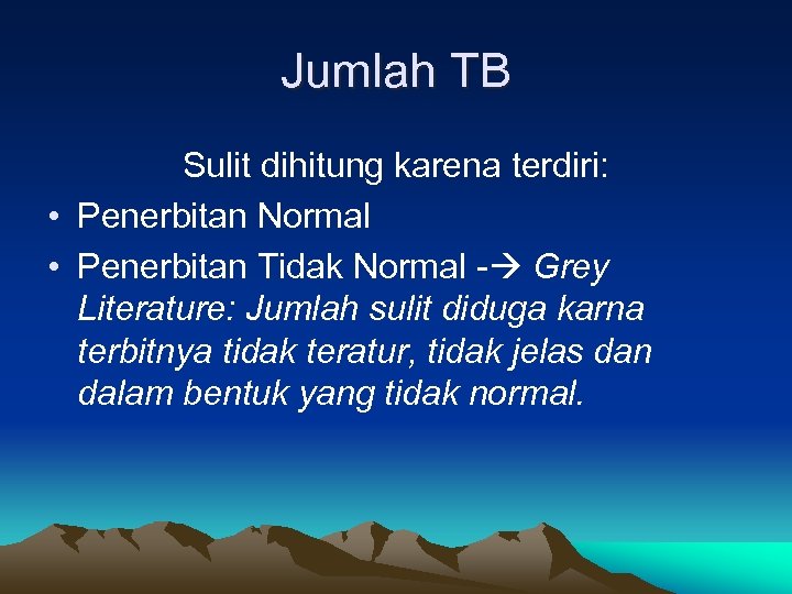 Jumlah TB Sulit dihitung karena terdiri: • Penerbitan Normal • Penerbitan Tidak Normal -