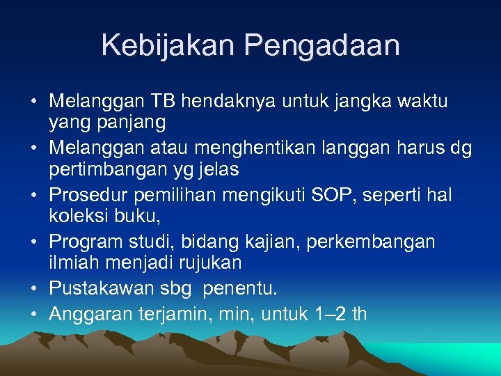 Kebijakan Pengadaan • Melanggan TB hendaknya untuk jangka waktu yang panjang • Melanggan atau