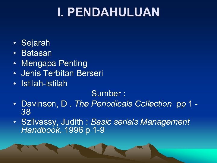 I. PENDAHULUAN • • • Sejarah Batasan Mengapa Penting Jenis Terbitan Berseri Istilah-istilah Sumber