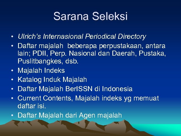 Sarana Seleksi • Ulrich’s Internasional Periodical Directory • Daftar majalah beberapa perpustakaan, antara lain;