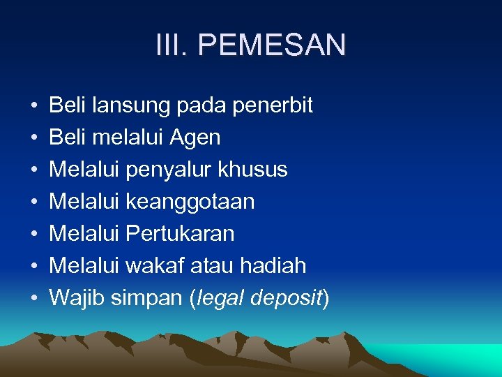 III. PEMESAN • • Beli lansung pada penerbit Beli melalui Agen Melalui penyalur khusus