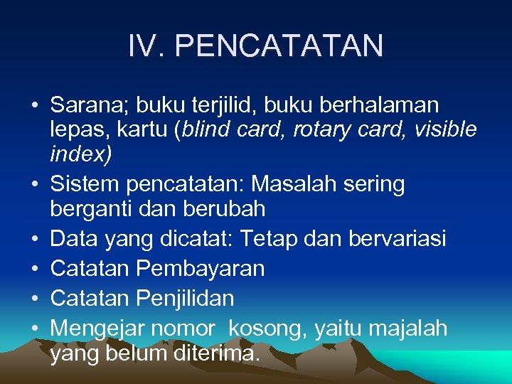 IV. PENCATATAN • Sarana; buku terjilid, buku berhalaman lepas, kartu (blind card, rotary card,