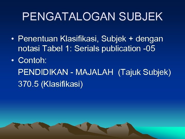 PENGATALOGAN SUBJEK • Penentuan Klasifikasi, Subjek + dengan notasi Tabel 1: Serials publication -05