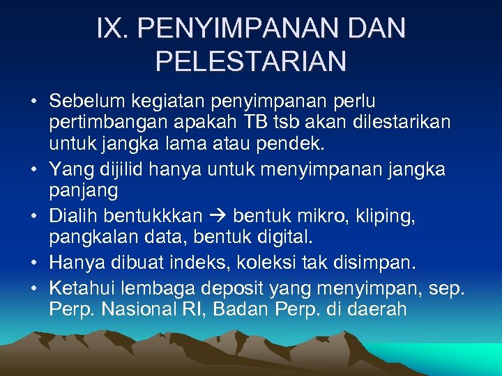 IX. PENYIMPANAN DAN PELESTARIAN • Sebelum kegiatan penyimpanan perlu pertimbangan apakah TB tsb akan