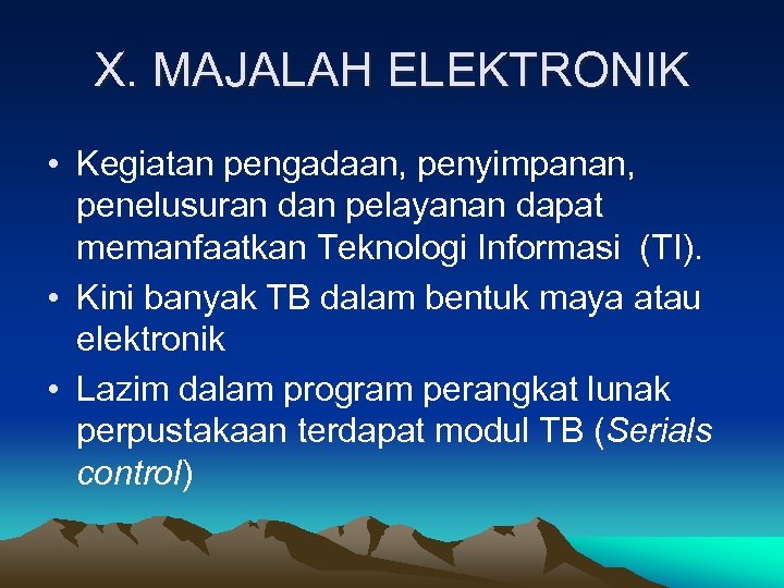 X. MAJALAH ELEKTRONIK • Kegiatan pengadaan, penyimpanan, penelusuran dan pelayanan dapat memanfaatkan Teknologi Informasi