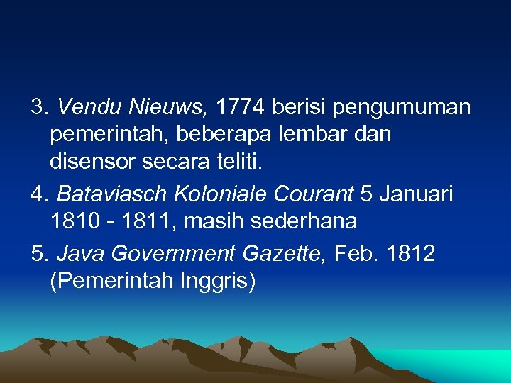 3. Vendu Nieuws, 1774 berisi pengumuman pemerintah, beberapa lembar dan disensor secara teliti. 4.