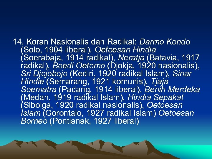 14. Koran Nasionalis dan Radikal: Darmo Kondo (Solo, 1904 liberal). Oetoesan Hindia (Soerabaja, 1914