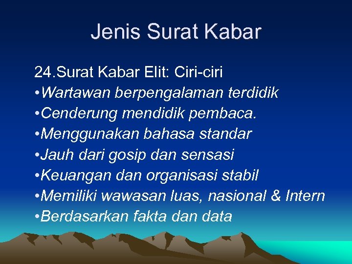 Jenis Surat Kabar 24. Surat Kabar Elit: Ciri-ciri • Wartawan berpengalaman terdidik • Cenderung