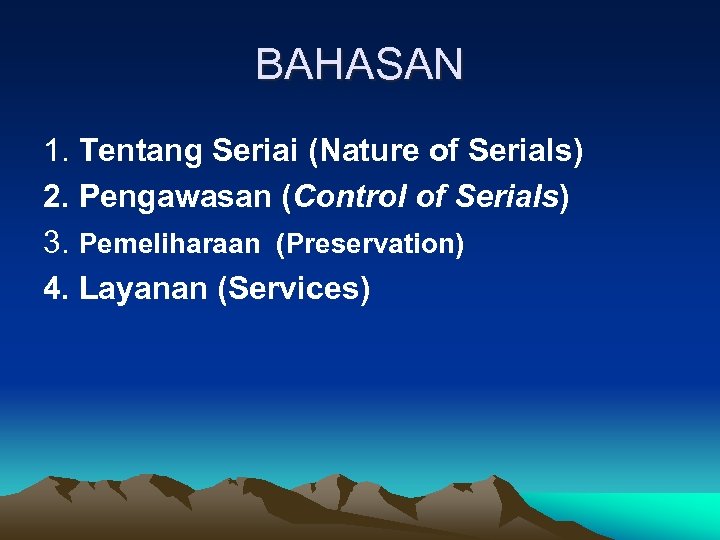 BAHASAN 1. Tentang Seriai (Nature of Serials) 2. Pengawasan (Control of Serials) 3. Pemeliharaan