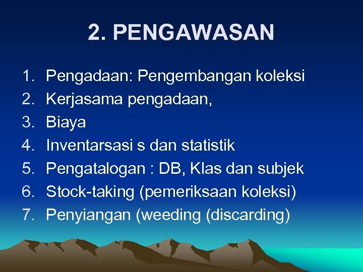 2. PENGAWASAN 1. 2. 3. 4. 5. 6. 7. Pengadaan: Pengembangan koleksi Kerjasama pengadaan,