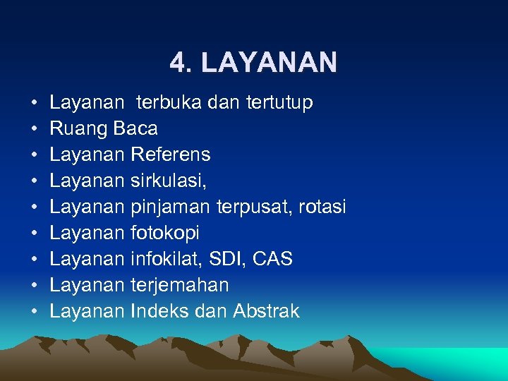 4. LAYANAN • • • Layanan terbuka dan tertutup Ruang Baca Layanan Referens Layanan