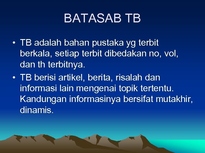 BATASAB TB • TB adalah bahan pustaka yg terbit berkala, setiap terbit dibedakan no,