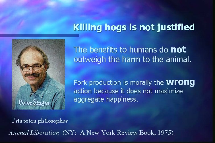 Killing hogs is not justified The benefits to humans do not outweigh the harm