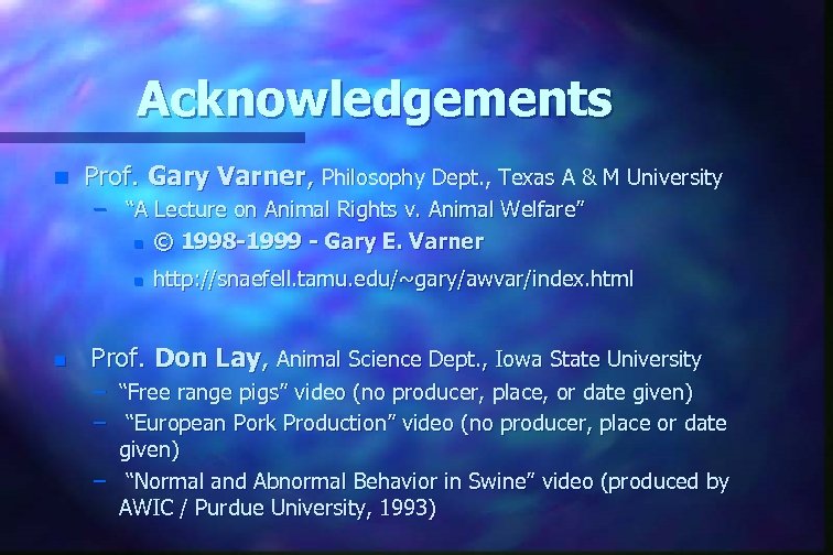 Acknowledgements n Prof. Gary Varner, Philosophy Dept. , Texas A & M University –