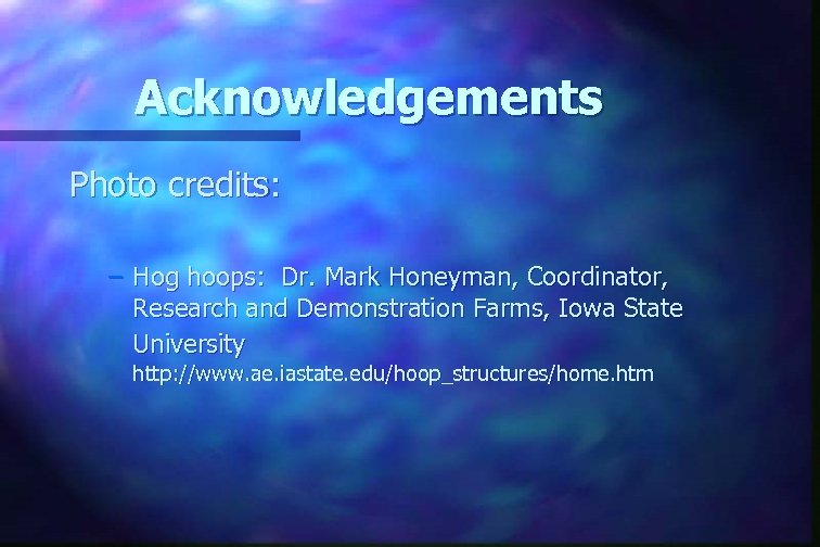 Acknowledgements Photo credits: – Hog hoops: Dr. Mark Honeyman, Coordinator, Research and Demonstration Farms,