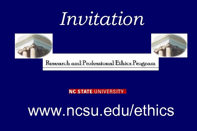 Invitation www. ncsu. edu/ethics 