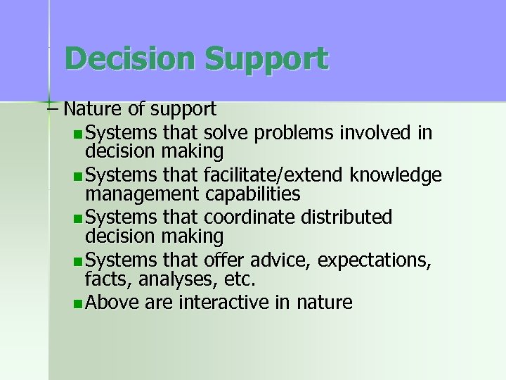 Decision Support – Nature of support n Systems that solve problems involved in decision