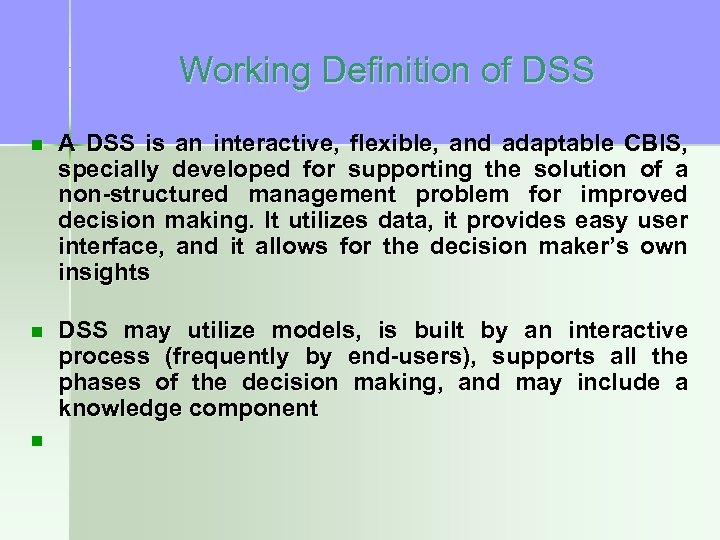 Working Definition of DSS n A DSS is an interactive, flexible, and adaptable CBIS,