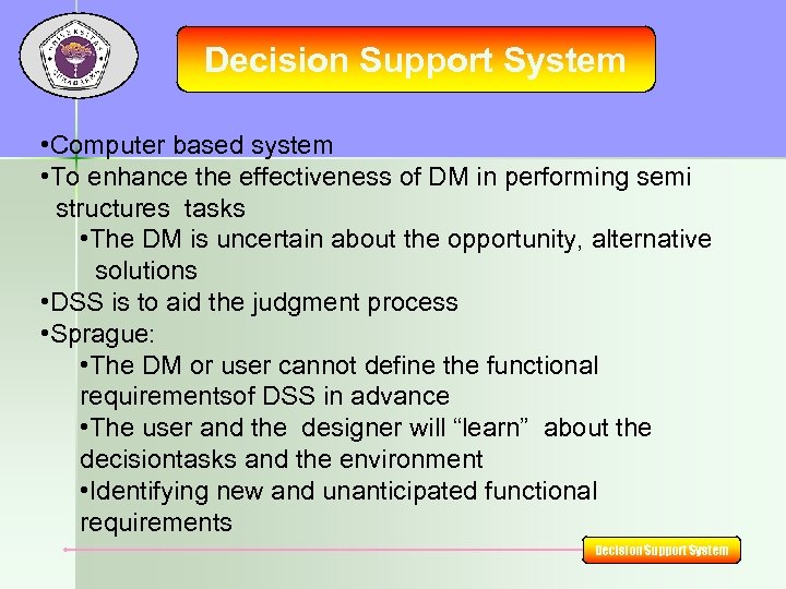 Decision Support System • Computer based system • To enhance the effectiveness of DM