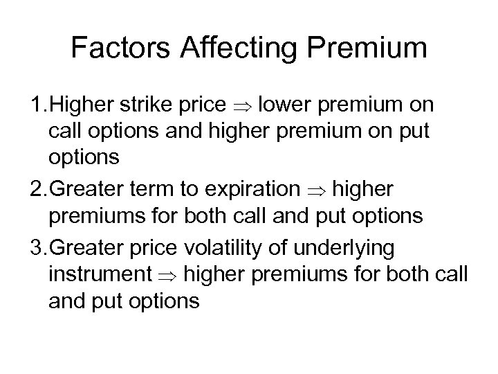 Factors Affecting Premium 1. Higher strike price lower premium on call options and higher